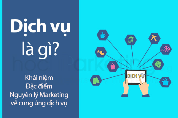Dịch vụ là gì? Các nguyên lý Marketing về cung ứng dịch vụ