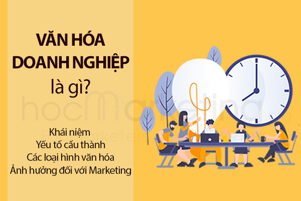 Văn hóa doanh nghiệp là gì? Các loại hình văn hóa doanh nghiệp phổ biến