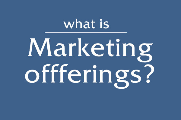 Marketing offerings: Khái niệm và phân loại