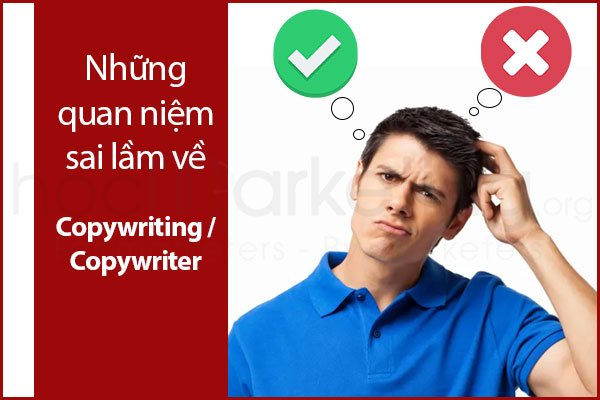 Các quan niệm sai lầm về Copywriting & Copywriter