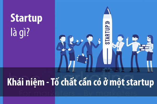 Startup là gì? Những điều cơ bản cần biết trước khi Startup