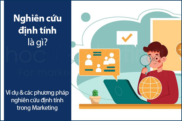 Nghiên cứu định tính là gì? Các phương pháp nghiên cứu định tính trong Marketing