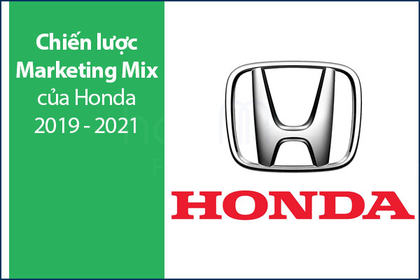 Chiến lược Marketing Mix của Honda 2019 - 2021