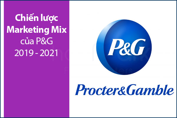 Chiến lược Marketing Mix của P&G 2019 - 2021