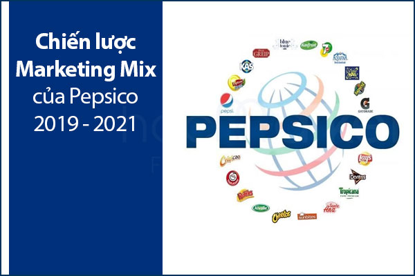 Chiến lược Marketing Mix của Pepsico 2019 - 2021