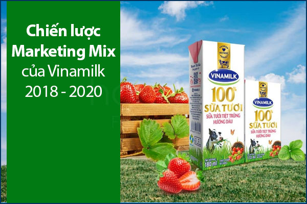 Chiến lược Marketing Mix của Vinamilk 2018 - 2020