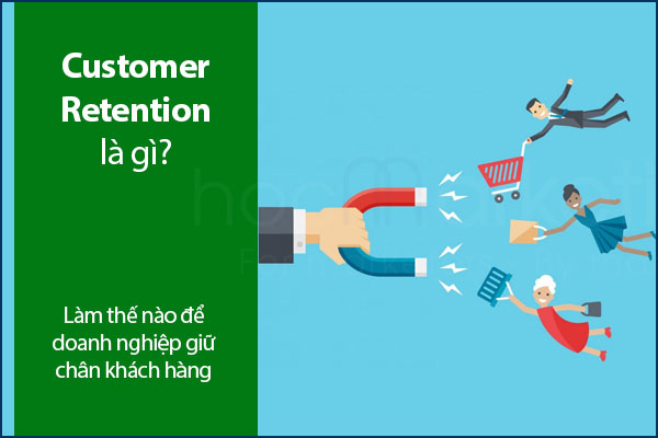 Customer Retention là gì? Làm thế nào để doanh nghiệp giữ chân khách hàng