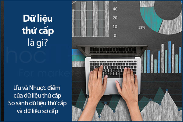 Dữ liệu thứ cấp là gì? Ưu và Nhược điểm của dữ liệu thứ cấp