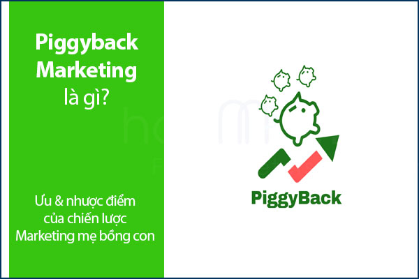 Piggyback Marketing là gì? Ưu & nhược điểm của chiến lược Marketing mẹ bồng con