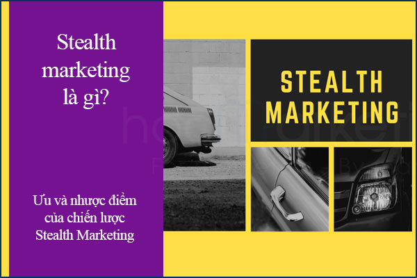 Stealth marketing là gì? Ưu và nhược điểm của chiến lược Stealth Marketing