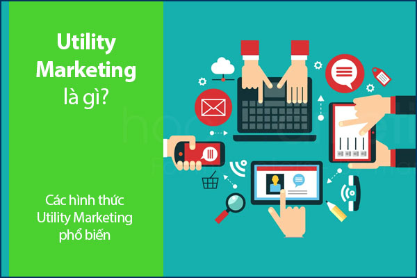 Utility Marketing là gì? Các hình thức Utility Marketing phổ biến