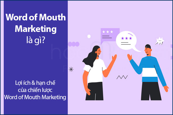 Word of Mouth (WOM) Marketing là gì? Lợi ích & hạn chế của chiến lược Word of Mouth Marketing