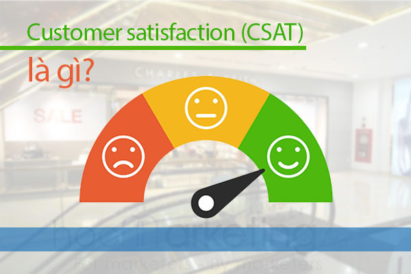 Customer satisfaction (CSAT) là gì? Khái niệm & Vai trò