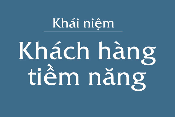 Khách hàng tiềm năng là gì? Vai trò của khách hàng tiềm năng