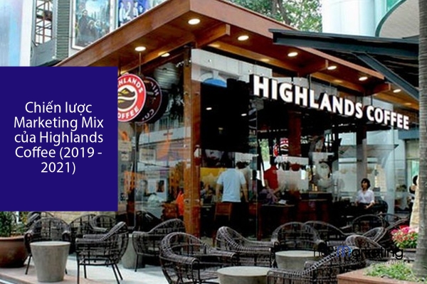 Chiến lược Marketing Mix của Highlands Coffee (2019 - 2021)