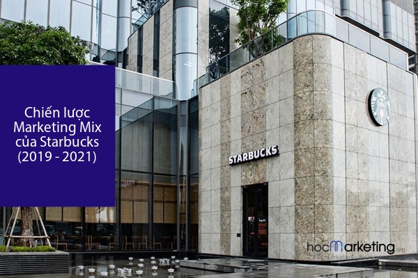 Chiến lược Marketing Mix của Starbucks (2019 - 2021)