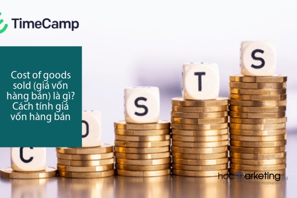 Cost of goods sold (giá vốn hàng bán) là gì? Cách tính giá vốn hàng bán