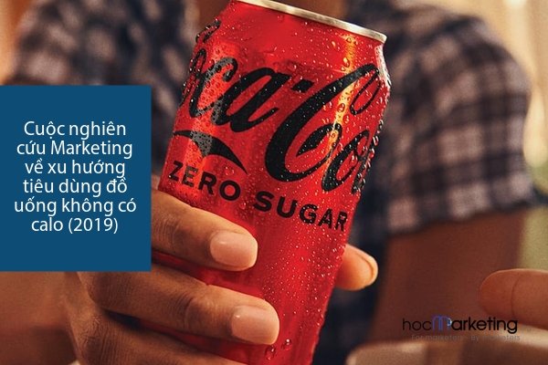 Cuộc nghiên cứu Marketing về xu hướng tiêu dùng đồ uống không có calo (2019)