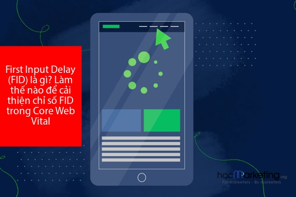 First Input Delay (FID) là gì? Làm thế nào để cải thiện chỉ số FID trong Core Web Vital