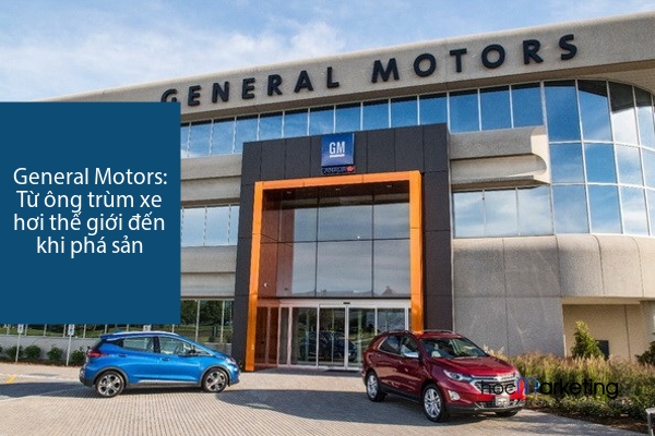 Quá trình phá sản của General Motors - Ông trùm một thời về xe hơi trên thế giới