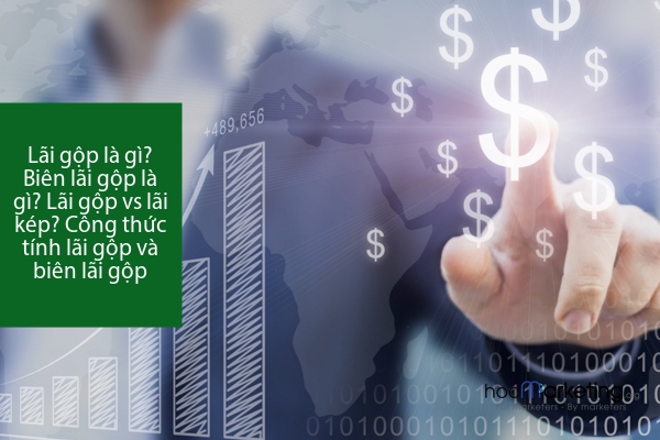 Lãi gộp là gì? Biên lãi gộp là gì? Lãi gộp vs lãi kép? Công thức tính lãi gộp và biên lãi gộp