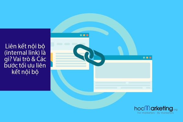 Liên kết nội bộ (internal link) là gì? Vai trò & Các bước tối ưu liên kết nội bộ