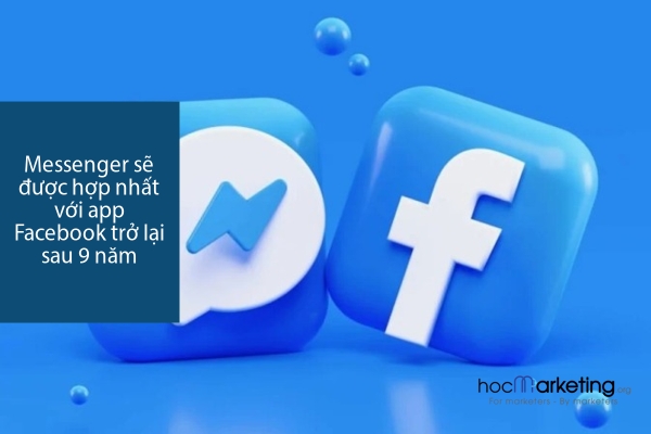 Messenger sẽ được hợp nhất với app Facebook trở lại sau 9 năm