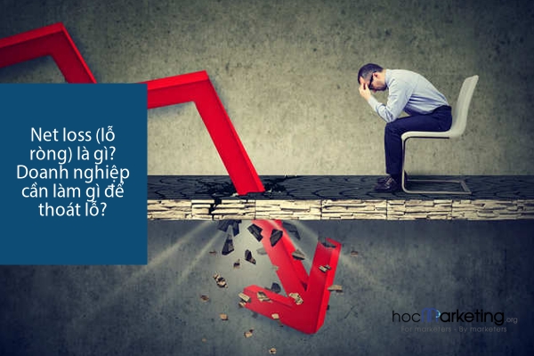 Net loss (lỗ ròng) là gì? Doanh nghiệp cần làm gì để thoát lỗ?
