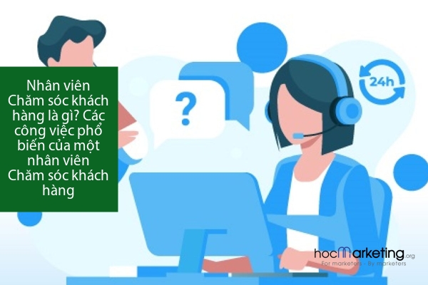 Nhân viên Chăm sóc khách hàng là gì? Các công việc phổ biến của một nhân viên Chăm sóc khách hàng