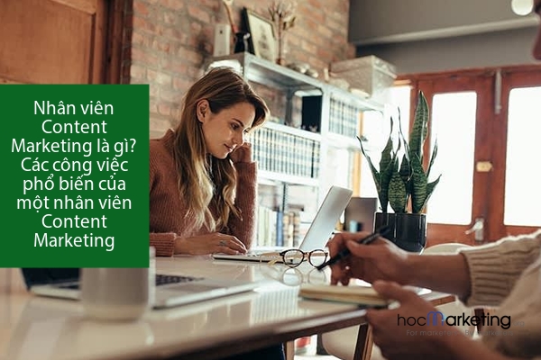 Nhân viên Content Marketing là gì? Các công việc phổ biến của một nhân viên Content Marketing
