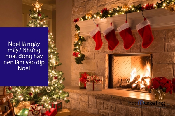 Noel (Giáng Sinh) là ngày mấy? Những hoạt động hay nên làm vào dịp Noel