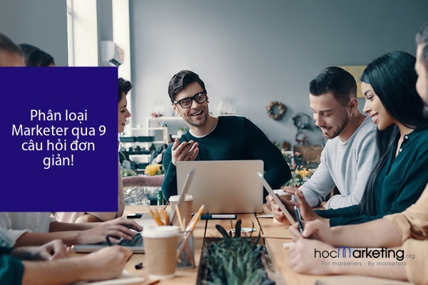 Phân loại Marketer qua 9 câu hỏi đơn giản!