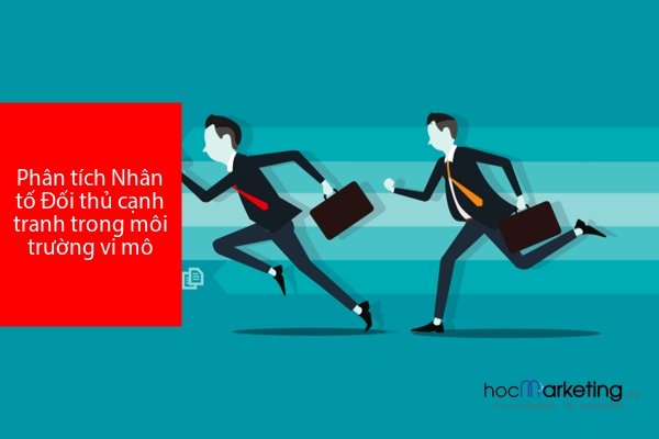 Phân tích Nhân tố Đối thủ cạnh tranh trong môi trường vi mô