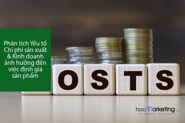 Phân tích Yếu tố Chi phí sản xuất & Kinh doanh ảnh hưởng đến việc định giá sản phẩm