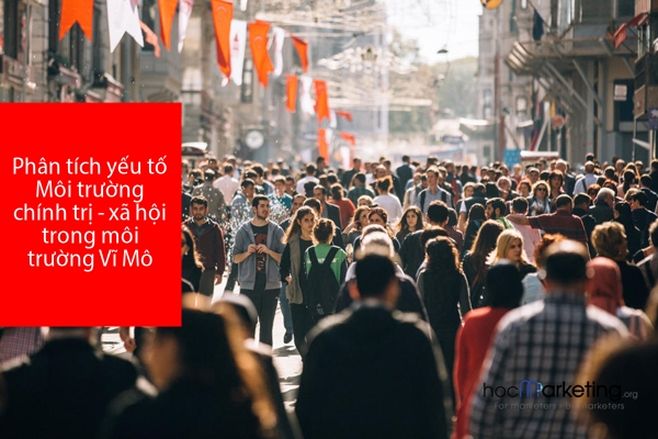 Phân tích yếu tố Môi trường chính trị - xã hội trong môi trường Vĩ Mô