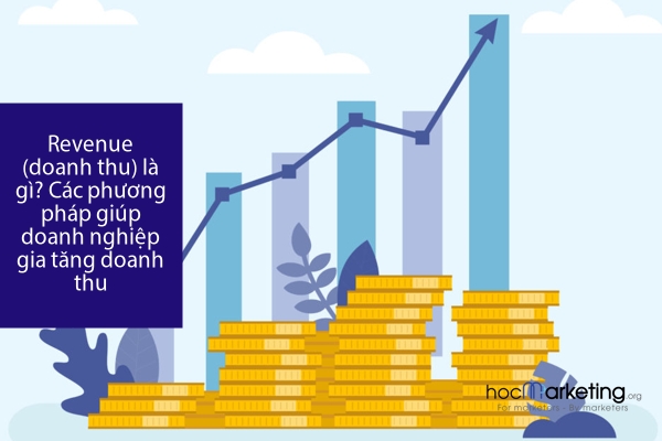 Revenue (doanh thu) là gì? Các phương pháp giúp doanh nghiệp gia tăng doanh thu