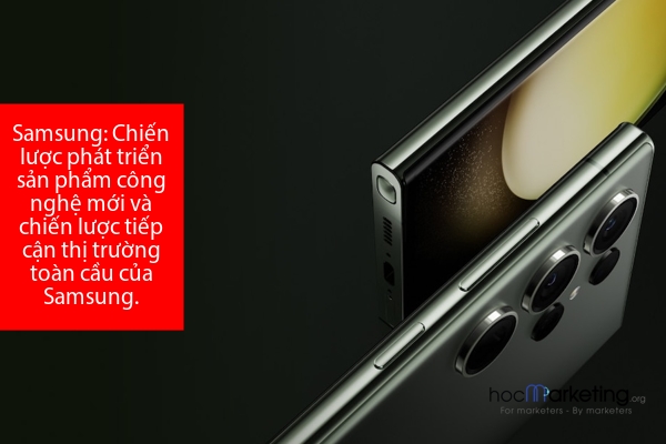 Chiến lược phát triển sản phẩm công nghệ mới và chiến lược tiếp cận thị trường toàn cầu của Samsung.