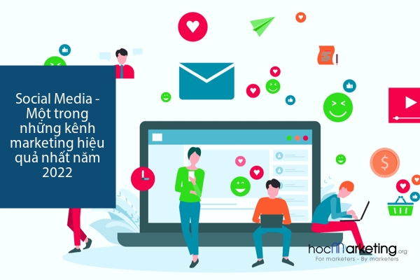 Social Media - Một trong những kênh marketing hiệu quả nhất năm 2022