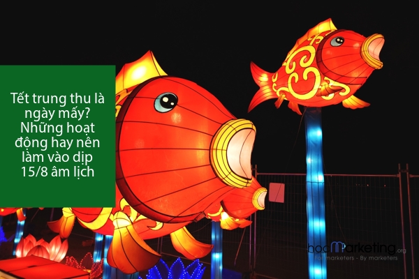Tết trung thu là ngày mấy? Những hoạt động hay nên làm vào dịp 15/8 âm lịch