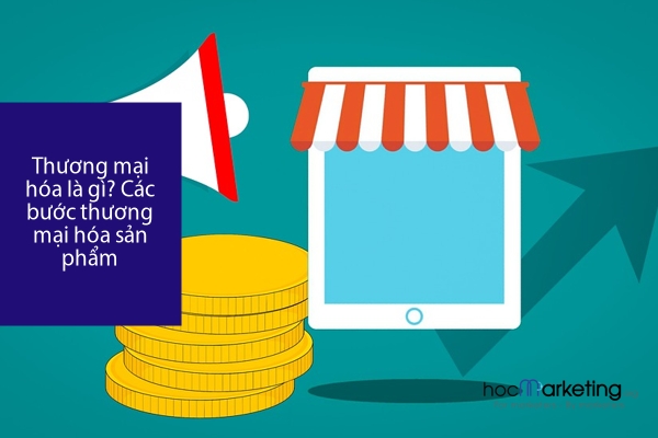 Thương mại hóa là gì? Các bước thương mại hóa sản phẩm