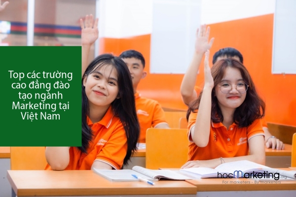 Top các trường cao đẳng đào tạo ngành Marketing tại Việt Nam