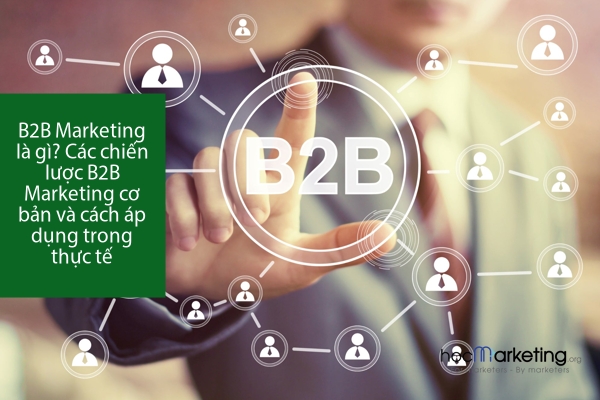 B2B Marketing là gì? Các chiến lược B2B Marketing cơ bản và cách áp dụng trong thực tế