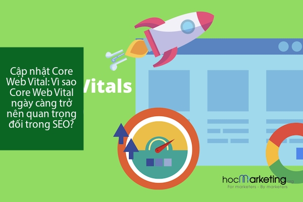 Cập nhật Core Web Vital: Vì sao Core Web Vital ngày càng trở nên quan trọng đối trong SEO?