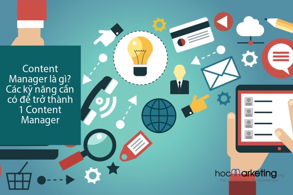 Content Manager là gì? Các kỹ năng cần có để trở thành 1 Content Manager
