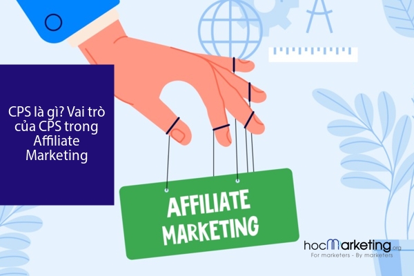 CPS là gì? Vai trò của CPS trong Affiliate Marketing