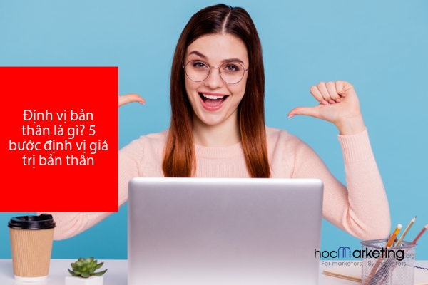 Định vị bản thân là gì? 5 bước định vị giá trị bản thân