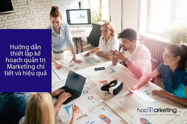 Hướng dẫn thiết lập kế hoạch quản trị Marketing chi tiết và hiệu quả