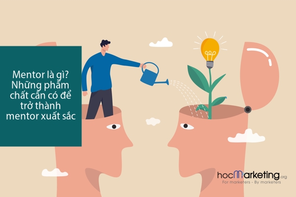 Mentor là gì? Những phẩm chất cần có để trở thành mentor xuất sắc