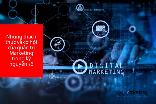 Những thách thức và cơ hội của quản trị Marketing trong kỷ nguyên số