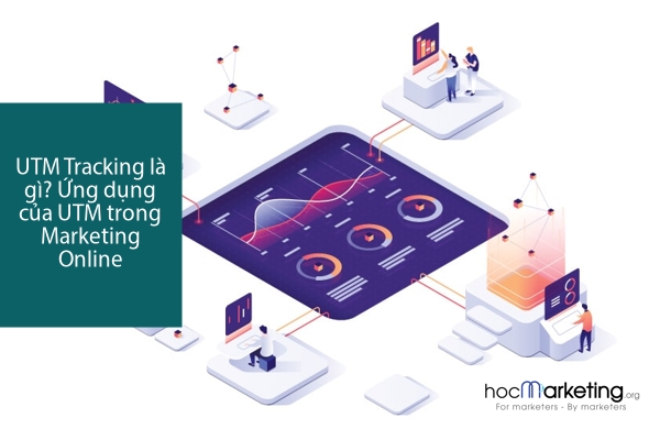 UTM Tracking là gì? Ứng dụng của UTM trong Marketing Online